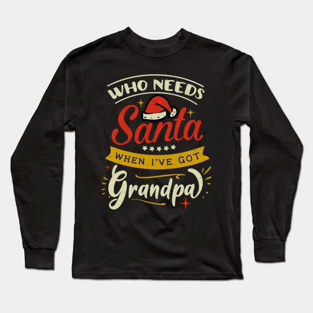 who needs Santa when ive got grandpa Long Sleeve T-Shirt by MZeeDesigns